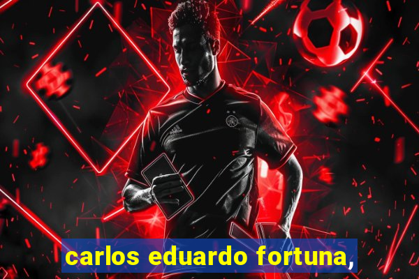 carlos eduardo fortuna,